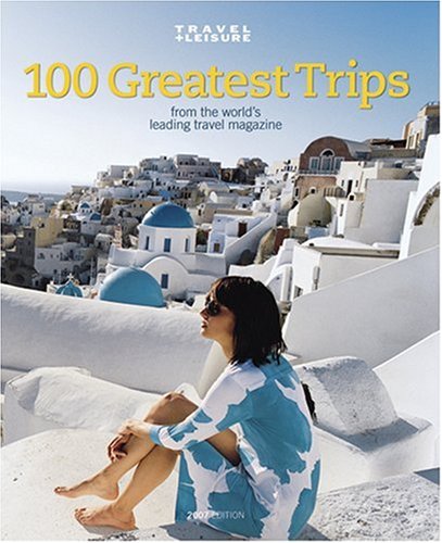 Imagen de archivo de Travel Leisure's The 100 Greatest Trips of 2007 a la venta por Library House Internet Sales