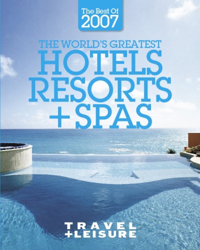 9781932624175: The World's Greatest Hotels, Resorts + Spas : the Best of 2007