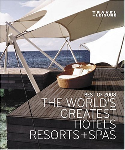 Stock image for Travel + Leisure the World's Greatest Hotels, Resorts & Spas for sale by Henry E. Lehrich