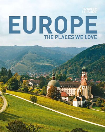 9781932624397: TRAVEL + LEISURE: Europe - The Places We Love