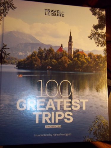 Stock image for Travel + Leisure 100 Greatest Trips, 8th Edition for sale by Better World Books: West