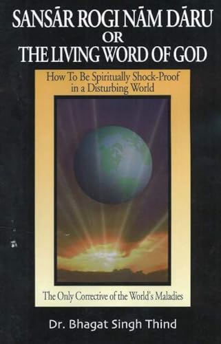 Imagen de archivo de Sansar Rogi Nam Daru or The Living Word of God: How to Be Spiritually Shock-Proof in a Disturbing World a la venta por THE SAINT BOOKSTORE