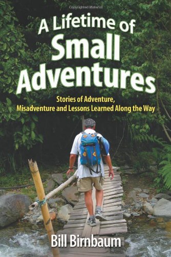 Stock image for A Lifetime of Small Adventures : Stories of Adventure, Misadventure and Lessons Learned along the Way for sale by Better World Books