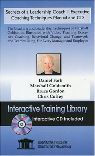 Secrets of a Leadership Coach 1 Executive Coaching Techniques Manual and CD, The Coaching and Leadership Techniques of Marshall Goldsmith, Illustrated ... Teambuilding, For Every Manager and Employee (9781932634693) by Farb, Daniel; Goldsmith, Marshall; Gordon, Bruce; Coffey, Chris