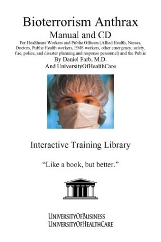 Bioterrorism Anthrax Manual and CD: For Healthcare Workers and Public Officers (Allied Health, Nurses, Doctors, Public Health workers, EMS workers, ... Introduction on the Infection and Treatment (9781932634730) by Farb, Daniel