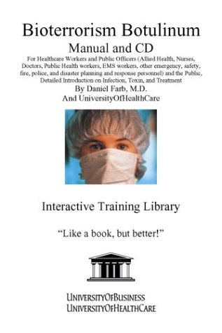 Bioterrorism Botulinum Manual and CD: For Healthcare Workers and Public Officers (Allied Health, Nurses, Doctors, Public Health workers, EMS workers, ... on Infection, Toxin, and Treatment (9781932634747) by Farb, Daniel