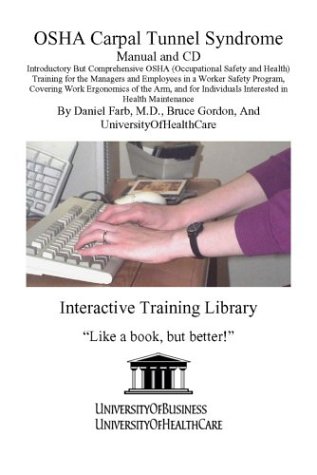 OSHA Carpal Tunnel Syndrome Manual and CD, Introductory But Comprehensive OSHA (Occupational Safety and Health) Training for the Managers and ... Individuals Interested in Health Maintenance (9781932634846) by Farb, Daniel; Gordon, Bruce