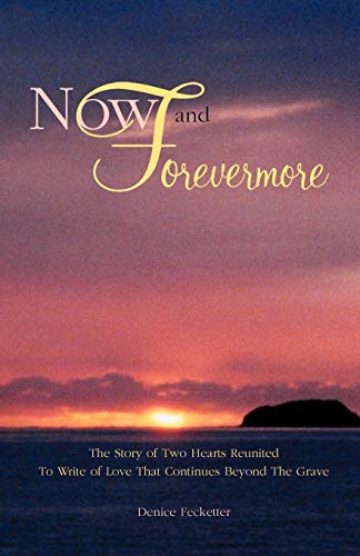 Stock image for Now and Forevermore The Story of Two Hearts Reunited Beyond The Grave for sale by Project HOME Books