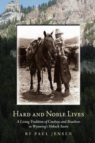 Beispielbild fr Hard and Noble Lives: A Living Tradition of Cowboys and Ranchers in Wyoming's Hoback Basin zum Verkauf von ThriftBooks-Dallas