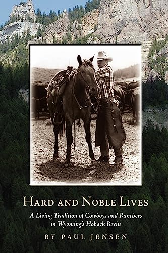Imagen de archivo de Hard and Noble Lives: A Living Tradition of Cowboys and Ranchers in Wyoming's Hoback Basin a la venta por ThriftBooks-Dallas