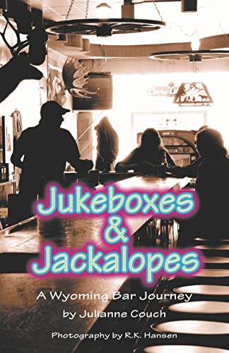 Imagen de archivo de Jukeboxes Jackalopes, A Wyoming Bar Journey a la venta por PBShop.store US