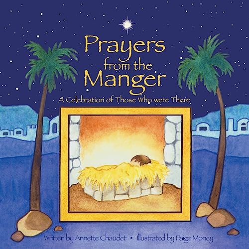 Stock image for Prayers from the Manger, A Celebration of Those Who Were There [Paperback] Chaudet, Annette and Money, Paige for sale by Ocean Books