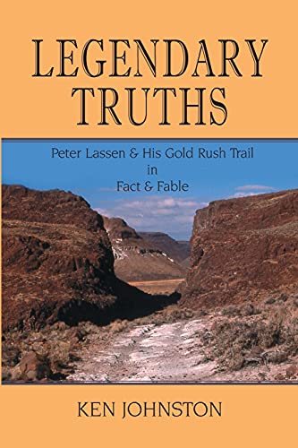 Imagen de archivo de Legendary Truths, Peter Lassen & His Gold Rush Trail in Fact & Fable a la venta por ThriftBooks-Dallas