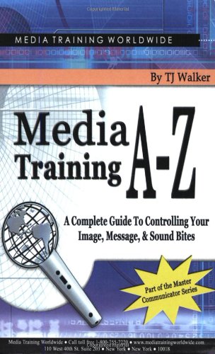 Imagen de archivo de Media Training A-Z : A Complete Guide to Controlling Your Image, Message, and Soundbites a la venta por Better World Books