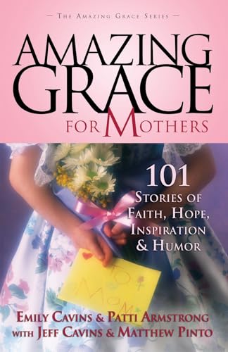 Imagen de archivo de Amazing Grace for Mothers: 101 Stories of Faith, Hope, Inspiration and Humor a la venta por SecondSale