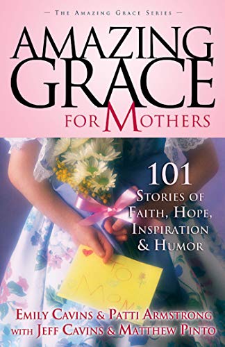 9781932645262: Amazing Grace for Mothers: 101 Stories of Faith, Hope, Inspiration, and Humor