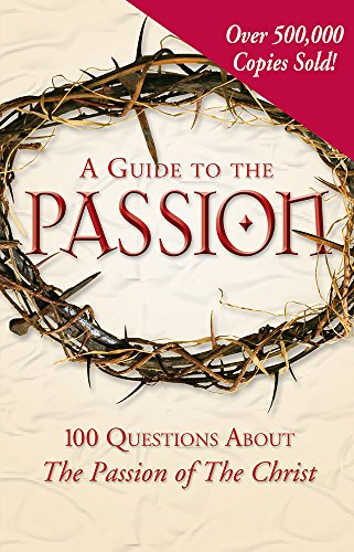 Beispielbild fr A Guide to the Passion: 100 Questions about the Passion of the Christ zum Verkauf von WorldofBooks