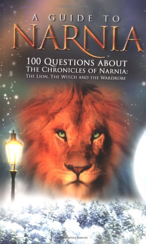 9781932645972: A Guide to Narnia: 100 Questions about the Chronicles of Narnia: The Lion, the Witch and the Wardrobe