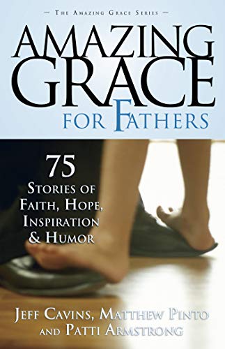 Imagen de archivo de Amazing Grace for Fathers: 75 Stories of Faith, Hope, Inspiration, and Humor a la venta por Gulf Coast Books