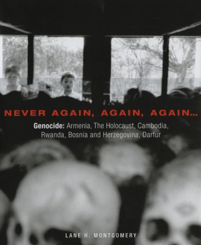 Never Again, Again, Again. Genocide: Armenia, The Holocaust, Cambodia, Rwanda, Bosnia, Darfur