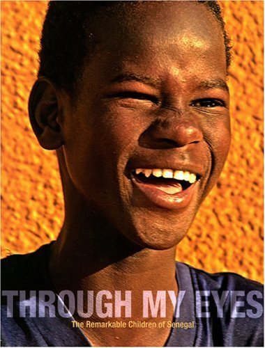 Stock image for Through My Eyes : The Remarkable Children of Senegal for sale by Better World Books