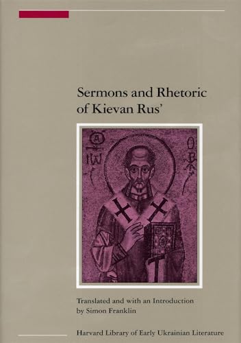 Sermons and Rhetoric of Kievan Rus': 5 (Harvard Library of Early Ukrainian Literature in English Translation) (Harvard Ukrainian Research Institute Publications) - Translated with commentary by Simon Franklin