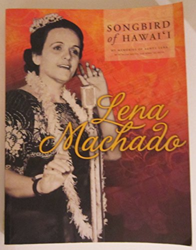 9781932660098: Lena Machado: Songbird of Hawaii: My Memories of Aunty Lena