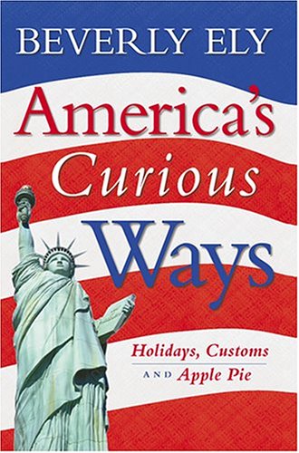 Beispielbild fr America's Curious Ways: Holidays, Customs and Apple Pie zum Verkauf von James Lasseter, Jr