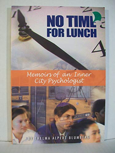No Time For Lunch: Memoirs Of An Inner City Psychologist (9781932687095) by Blumberg, Thelma Alpert