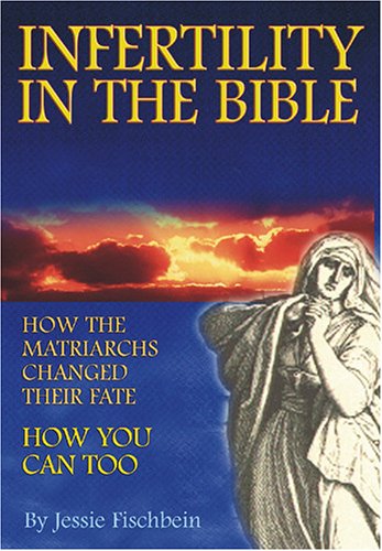 9781932687347: Infertility in the Bible: How The Matriarchs Changed Their Fate; How You Can Too