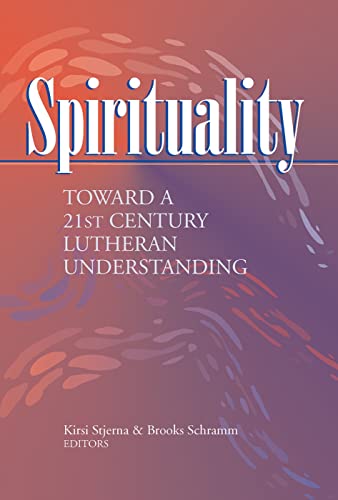 9781932688047: Spirituality: Toward a 21st Century Lutheran Understanding