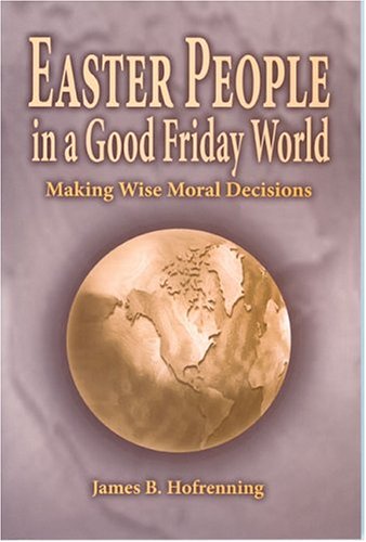 Beispielbild fr Easter People in a Good Friday World: Making Wise Moral Decisions zum Verkauf von ThriftBooks-Dallas