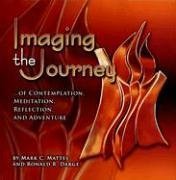 Stock image for Imaging the Journey-- Of Contemplation, Meditation, Reflection, and Adventure: Mark C. Mattes; Photography Ronald Darge for sale by Your Online Bookstore
