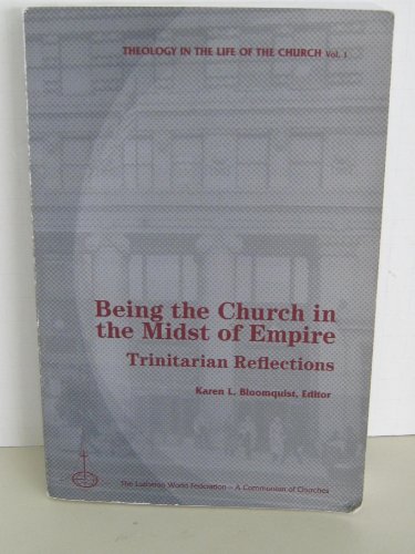 Beispielbild fr Being the Church in the Midst of Empire. Trinitarian Reflections [Theology in the Life of the Church, Volume 1] zum Verkauf von Windows Booksellers