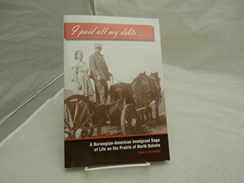 Beispielbild fr I Paid All My Debts: A Norwegian-American Immigrant Saga of Life on the Prairie of North Dakota zum Verkauf von ThriftBooks-Atlanta