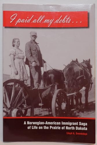 Stock image for I Paid All My Debts: A Norwegian-American Immigrant Saga of Life on the Prairie of North Dakota for sale by ThriftBooks-Atlanta