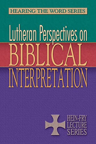 Lutheran Perspective on Biblical Interpretation. The 2009 Hein-Fry Lectures, Serires XIX (Hearing...