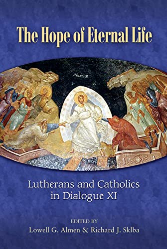 Beispielbild fr The Hope of Eternal Life: Lutherans and Catholics in Dialogue XI (Lutheran/Roman Catholic Dialog, 11) zum Verkauf von BooksRun