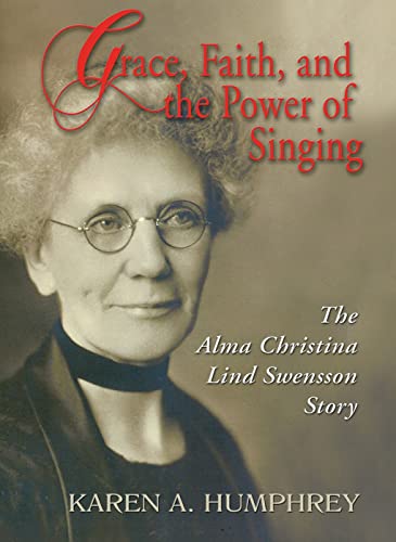 Beispielbild fr Grace, Faith, and the Power of Singing: The Alma Christina Lind Swensson Story zum Verkauf von Goodwill