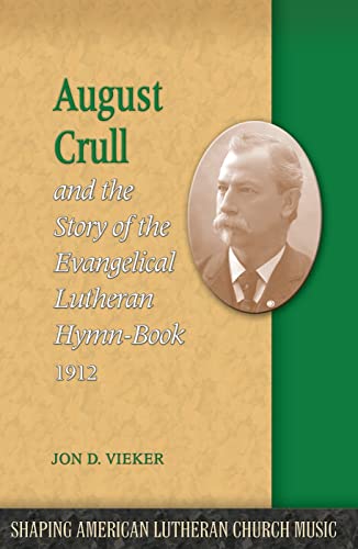 Beispielbild fr August Crull and the Story of the Lutheran Hymn-Book 1912 (Shaping American Lutheran Church Music, 2) zum Verkauf von Save With Sam