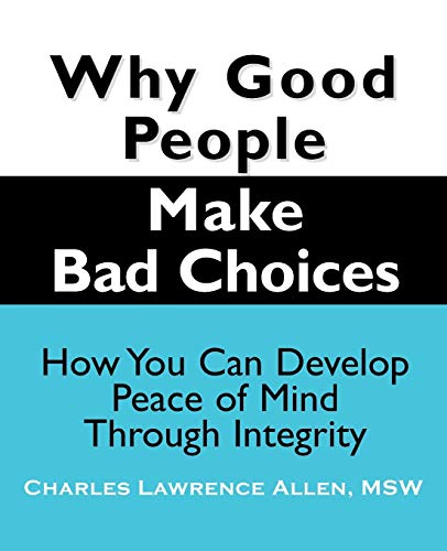 Stock image for Why Good People Make Bad Choices: How You Can Develop Peace of Mind Through Integrity for sale by ThriftBooks-Atlanta