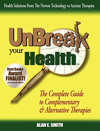 Imagen de archivo de Unbreak Your Health : The Complete Guide to Complementary and Alternative Therapies a la venta por Better World Books