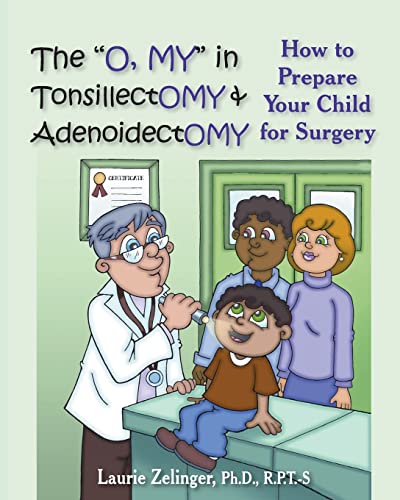 Beispielbild fr The O, My in Tonsillectomy & Adenoidectomy: How to Prepare Your Child for Surgery, a Parent's Manual (Growing with Love) zum Verkauf von Wonder Book