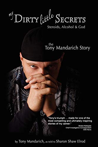 9781932690781: My Dirty Little Secrets - Steroids, Alcohol & God: The Tony Mandarich Story (Reflections of America)