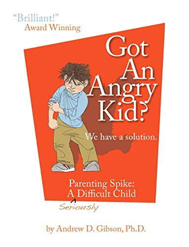 Beispielbild fr Got an Angry Kid? Parenting Spike: A Seriously Difficult Child zum Verkauf von ThriftBooks-Atlanta