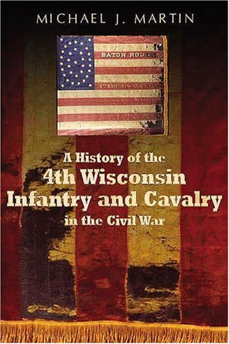 A History of the 4th Wisconsin Infantry and Cavalry in the Civil War