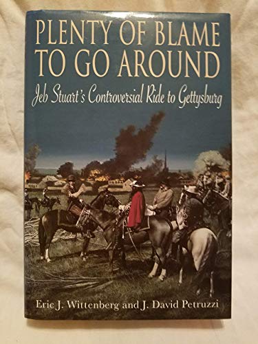 Beispielbild fr Plenty of Blame to Go Around : Jeb Stuart's Controversial Ride to Gettysburg zum Verkauf von Better World Books