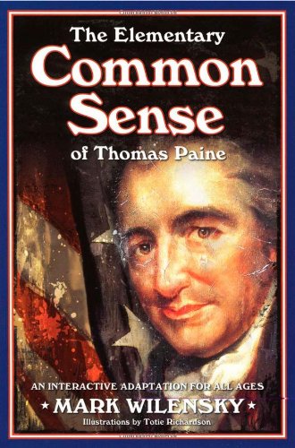 Beispielbild fr THE ELEMENTARY COMMON SENSE OF THOMAS PAINE: An Interactive Adaptation for All Ages zum Verkauf von Heisenbooks