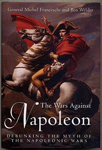 Imagen de archivo de Wars Against Napoleon : Debunking the Myth of the Napoleonic Wars a la venta por Better World Books