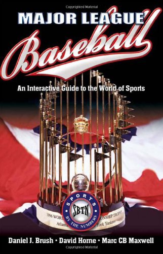 Major League Baseball: An Interactive Guide to the World of Sports (Sports by the Numbers) (9781932714401) by Daniel J. Brush; David Horne; Marc CB Maxwell